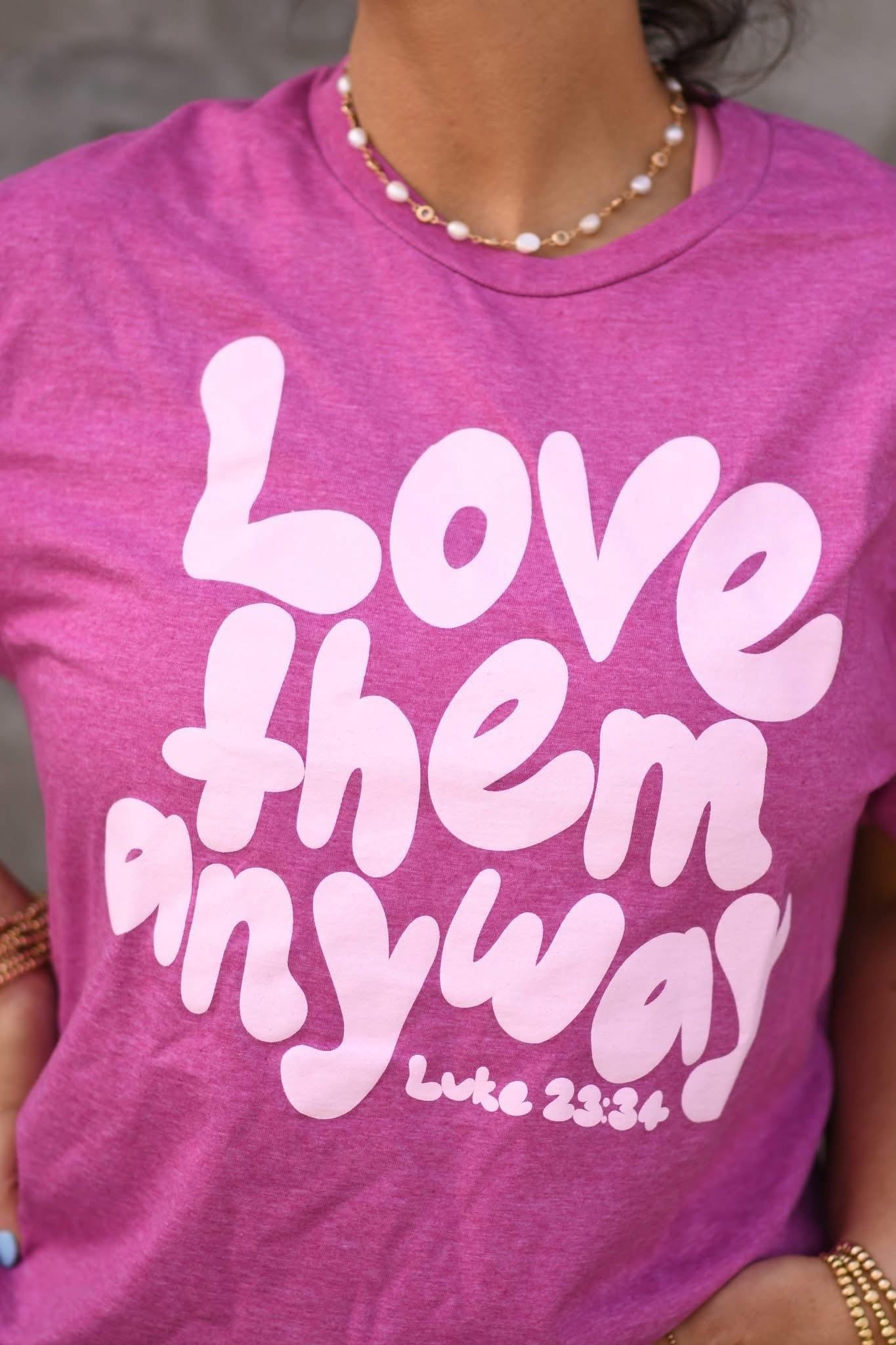 Love Them Anyway T-shirt - SALE