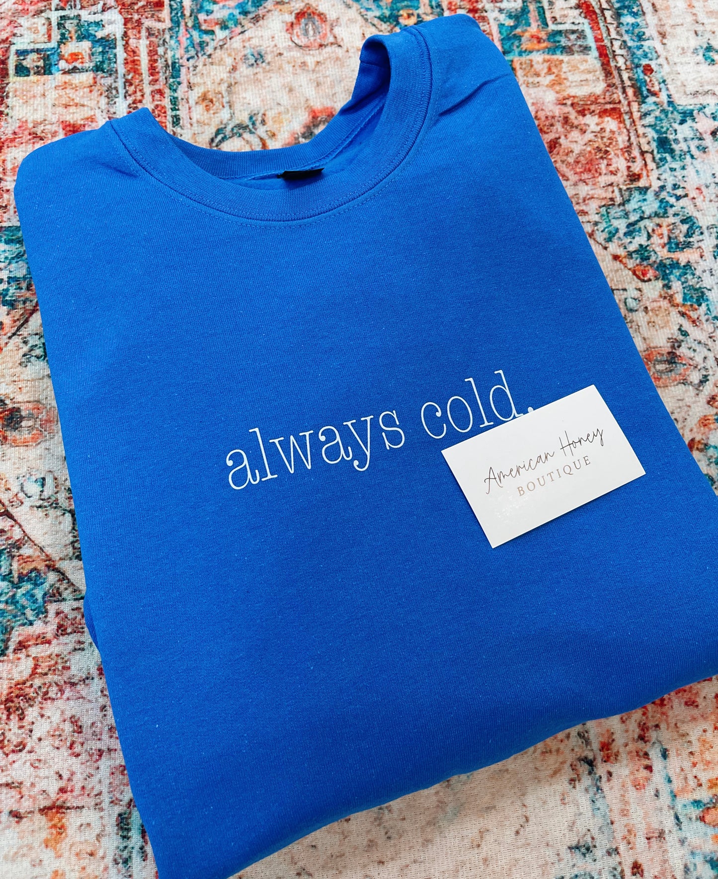 Always Cold Sweatshirt