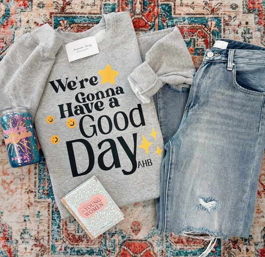 We’re gonna have a good day sweatshirt