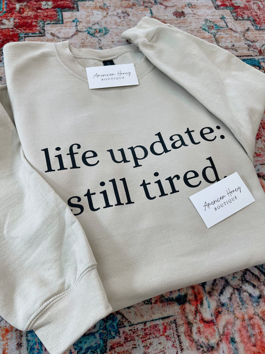 Life Update: Still Tired - Sweatshirt