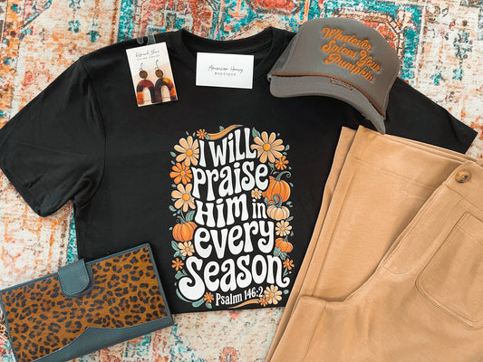 I will praise him in every season tee